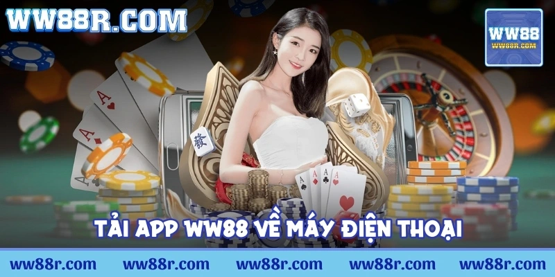 Tải app WW88 về máy điện thoại chỉ với vài thao tác đơn giản